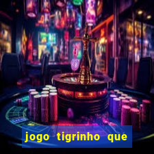 jogo tigrinho que da bonus no cadastro